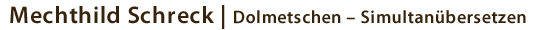 Mechthild Schreck / Dolmetschen - Simultanübersetzen